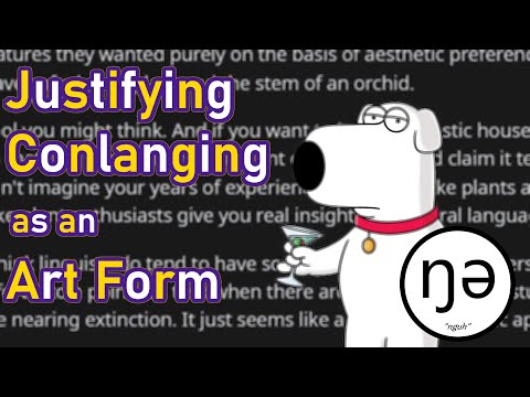 How to Justify Conlanging as an Art Form: Why Constructing Language is a Valid Means of Creative Art