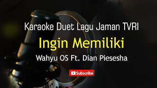 Download lagu Ingin Memiliki - Duet Wahyu OS & Dian Piesesha - Karaoke mp3