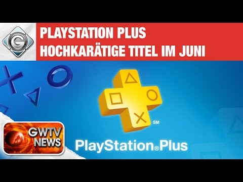 Hochkaräter für PlayStation Plus im Juni | GWTV News