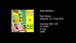 MAD MATRIX - Men Alone (Special 12'' Club Mix) - 1985