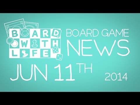 Board with Life: News - June 11th - Board Game and Tabletop News