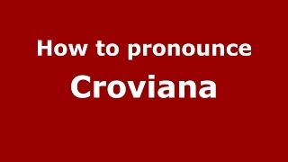 How to pronounce Croviana