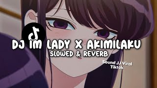 Download lagu DJ I AM LADY X AKIMILAKU (Slowed & Reverb) SOUND JJ VIRAL TIKTOK mp3