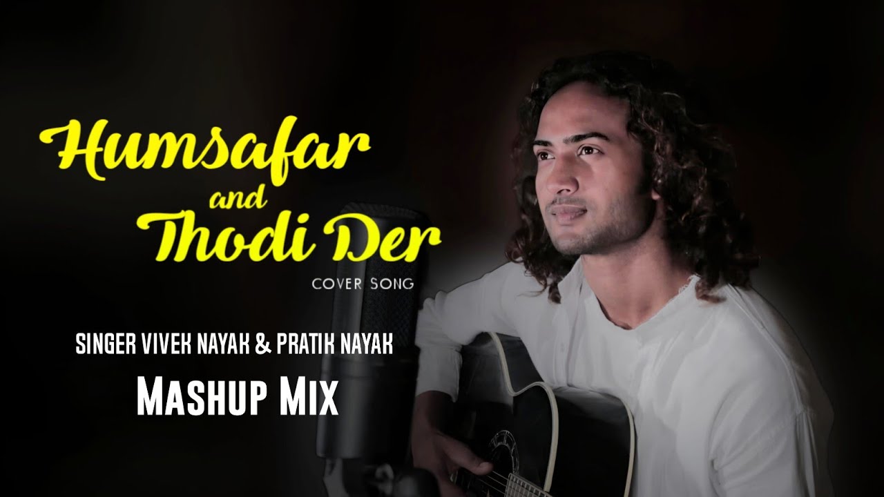 Humsafar & Thodi Der Mashup | Cover By | Vivek Nayak & Pratik Nayak | Music Amit Karmali