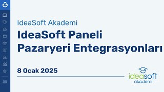 IdeaSoft Paneli Pazaryeri Entegrasyonları (Trendyol - Hepsiburada - N11) | 8 Oca