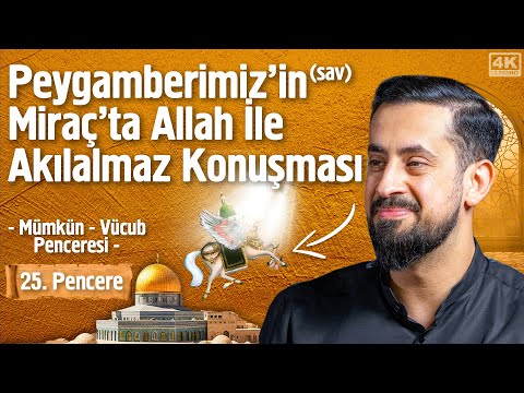 Peygamberimiz'in (sav) Miraç'ta Allah İle Akılalmaz Konuşması - 25. Pencere - Mümkün Vücub Penceresi