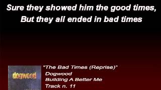 Dogwood - The Bad Times (Reprise) (Lyrics)