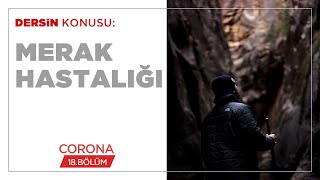 Merak Hastalığı - Corona (18.BÖLÜM)