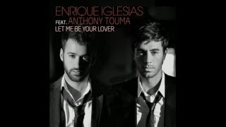 Enrique Iglesias   Let Me Be Your Lover  ft  Anthony Touma