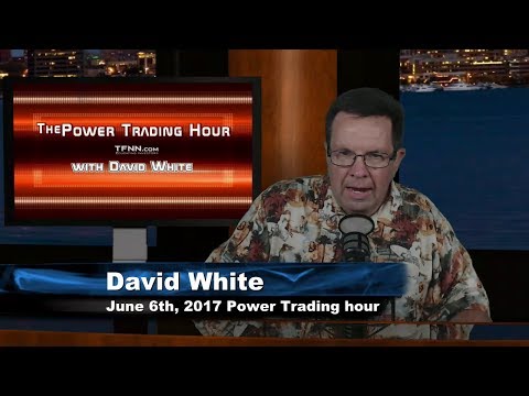 June 6th Power Trading Hour with David White on TFNN   2017