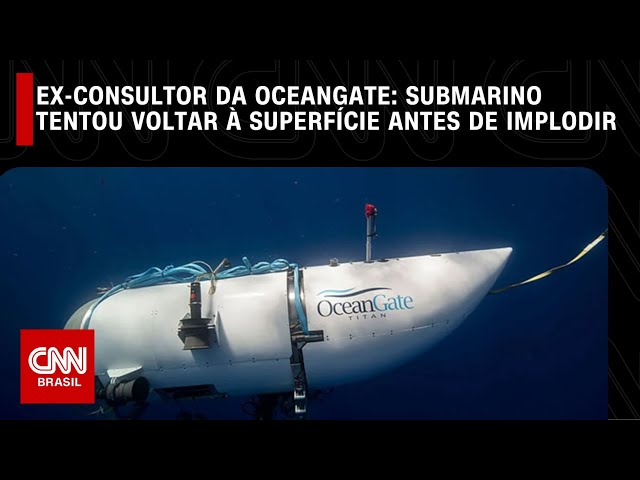 Ex-consultor da OceanGate diz que submarino tentou voltar à superfície antes de implodir | LIVE CNN