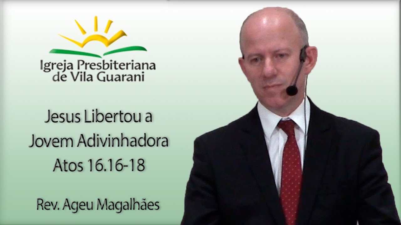 Jesus Libertou a Jovem Adivinhadora - Atos 16.16-18 | Rev. Ageu Magalhães
