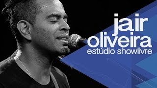 Jair Oliveira no Estúdio Showlivre 2014 - Apresentação na íntegra