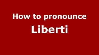 How to pronounce Liberti