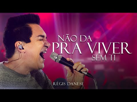 Não Dá Pra Viver Sem Ti | Régis Danese - Ao Vivo
