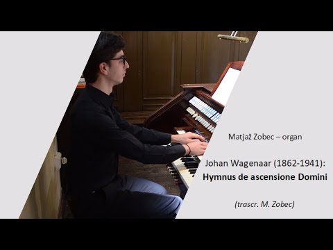 JOHAN WAGENAAR - HYMNUS DE ASCENSIONE DOMINI (MATJAŽ ZOBEC - ORGAN)
