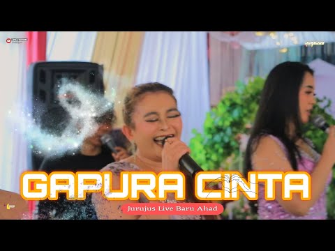 GAPURA CINTA JURUJUS LIVE BARU AHAD