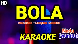 Download lagu BOLA - Ona Sutra || KARAOKE NADA WANITA #dangdut mp3