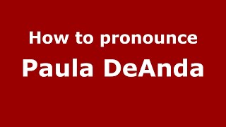 How to pronounce Paula Deanda