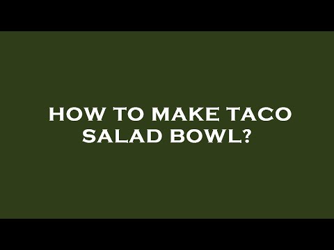How to make taco salad bowl?