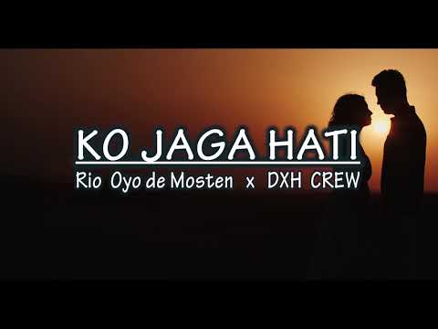 Ko Jaga Hati -  Rio Oyo de Mosten x DXH CREW