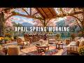 HAPPY APRIL SPRING MORNING 🌸 COZY LAKESIDE PORCH AMBIENCE &A ..