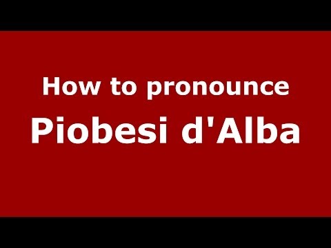 How to pronounce Piobesi d'Alba (Italian/Italy) - PronounceNames.com