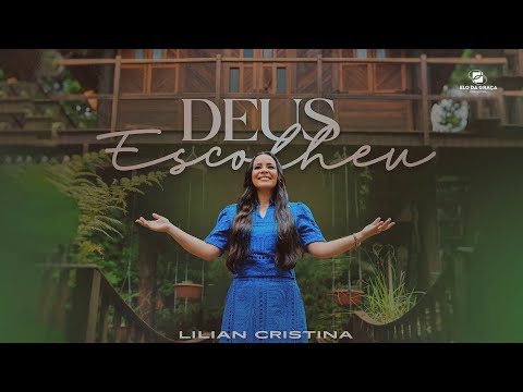 Lilian Cristina - Deus Escolheu | Clipe Oficial