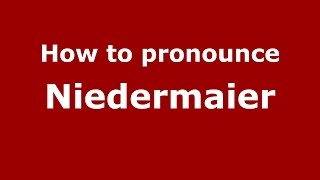 How to pronounce Niedermaier