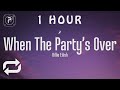 [1 HOUR 🕐 ] Billie Eilish - When The Party’s Over (Lyrics)