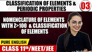 CLASSIFICATION OF ELEMENTS & PERIODIC PROPERTIES 03 | Nomenclature of Elements With Z100 & Others