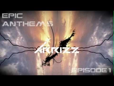 Epic Anthems Episode 1 - Arrizz (Free Download!!)