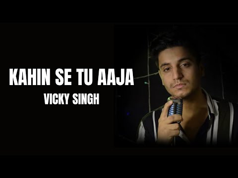 Kahin se Tu Aaja (Lyrics) - Vicky Singh | Tujhe dhundhti  hain yeh pagal nigah | Main zinda hu lekin