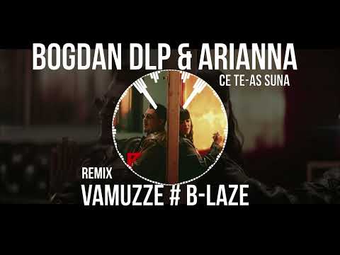 Bogdan & Arianna - Ce Te-as Suna (Vamuzze x B-Laze Remix)