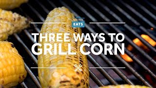 How to Grill Corn, Three Ways