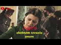 (shebnem tovuzlu anam)شابنام توفوزلو اغنية في غاية الروعة (مترجمة) مقطع مؤثر