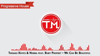 Thomas Hayes & Nobra feat. Ruby Prophet - We Can Be Beautiful
