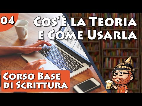 Corso Base di Scrittura Creativa, lezione 04 - Cos'è la Teoria e Come Usarla