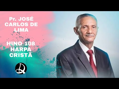 Pr. José Carlos de Lima - Hino 108 da Harpa Cristã
