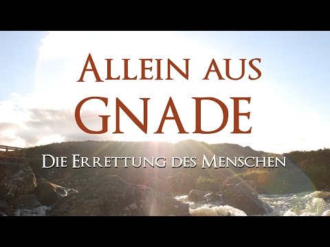 Allein aus Gnade: Die Errettung des Menschen geschieht ohne Zutun oder Werke