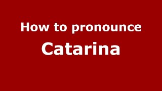 How to pronounce Catarina