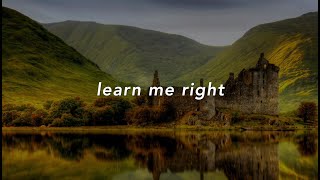 learn me right - birdy {lyrics}
