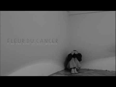 Fleur du cancer - I am the echo of your goodbye