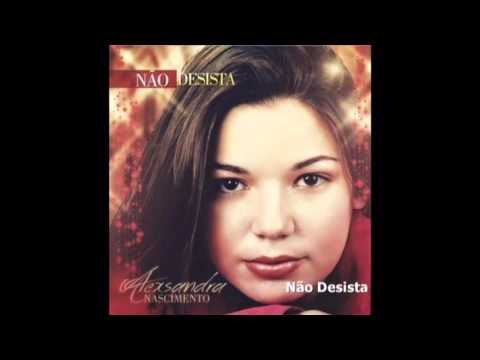 Alexsandra Nascimento - CD Completo - Não Desista HD