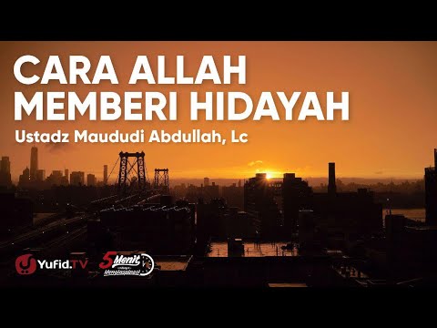 Inilah Cara Allah Memberi Hidayah - Ustadz Maududi Abdullah Lc