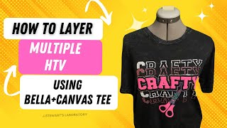 How to Layer MULTIPLE HTV| using BELLA+CANVAS tee