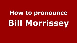 How to pronounce Bill Morrissey
