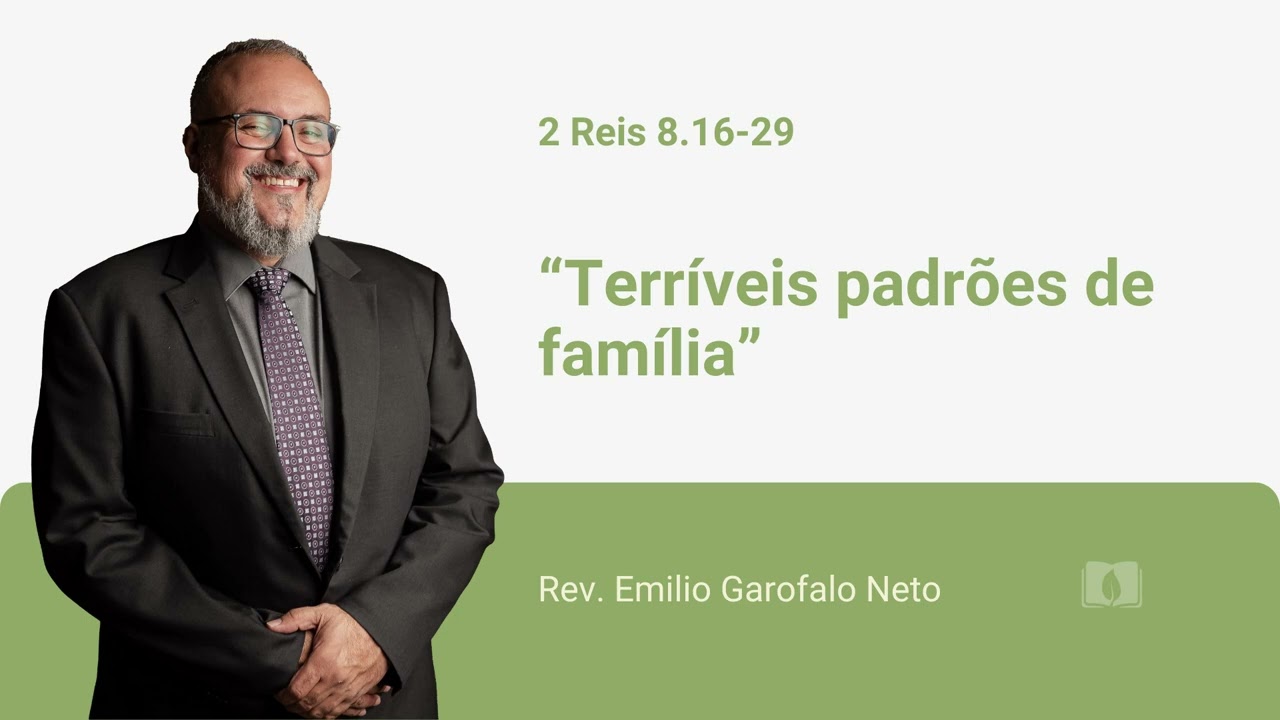 2 Reis 8.16-29 - Terríveis padrões de família - Rev. Emilio Garofalo