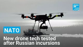 NATO tests new drone technologies after Russian incursions • FRANCE 24 English