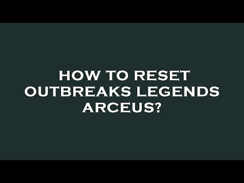 How to reset outbreaks legends arceus?